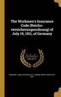 The Workmen's Insurance Code (Reichs-Versicherungsordnung) of July 19, 1911, of Germany