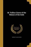 M. Tullius Cicero of the Nature of the Gods