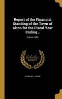 Report of the Financial Standing of the Town of Alton for the Fiscal Year Ending ..; Volume 1889