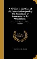 A Review of the State of the Question Respecting the Admission of Dissenters to the Universities; Volume Talbot Collection of British Pamphlets
