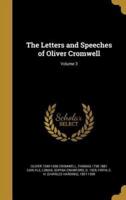 The Letters and Speeches of Oliver Cromwell; Volume 3