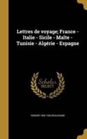 Lettres De Voyage; France - Italie - Sicile - Malte - Tunisie - Algérie - Espagne