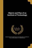 Objects and Plan of an Institute of Technology;