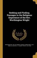 Seeking and Finding. Passages in the Religious Experience of the Rev. Worthington Wright