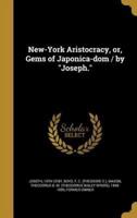 New-York Aristocracy, or, Gems of Japonica-Dom / By Joseph.