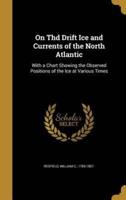 On Thd Drift Ice and Currents of the North Atlantic
