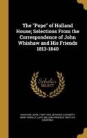 The Pope of Holland House; Selections From the Correspondence of John Whishaw and His Friends 1813-1840