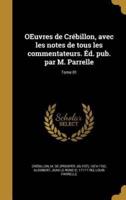OEuvres De Crébillon, Avec Les Notes De Tous Les Commentateurs. Éd. Pub. Par M. Parrelle; Tome 01
