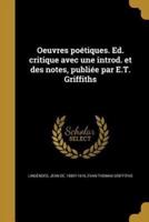 Oeuvres Poétiques. Ed. Critique Avec Une Introd. Et Des Notes, Publiée Par E.T. Griffiths
