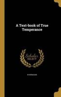 A Text-Book of True Temperance
