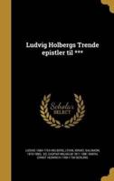 Ludvig Holbergs Trende Epistler Til ***