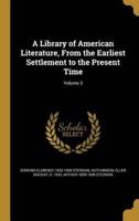 A Library of American Literature, From the Earliest Settlement to the Present Time; Volume 3