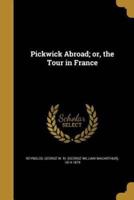 Pickwick Abroad; or, the Tour in France