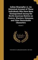 Indian Biography; or, An Historical Account of Those Individuals Who Have Been Distinguished Among the North American Natives as Orators, Warriors, Statemen, and Other Remarkable Characters; Volume 2