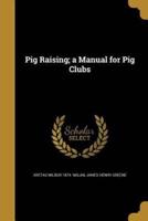 Pig Raising; a Manual for Pig Clubs