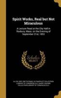 Spirit Works, Real but Not Miraculous