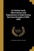 In Famine Land; Observations and Experiences in India During the Great Drought of 1899-1900