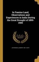 In Famine Land; Observations and Experiences in India During the Great Drought of 1899-1900