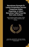 Narrationes Excerpte Ex Latinis Scriptoribus Servato Temporum Ordine Dispositae, or Select Narrations Taken From the Best Latin Authors