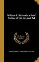 William T. Richards; a Brief Outline of His Life and Art