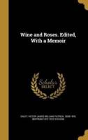 Wine and Roses. Edited, With a Memoir