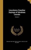 Lincolnics; Familiar Sayings of Abraham Lincoln; Volume 2