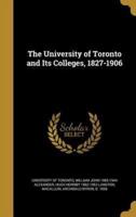 The University of Toronto and Its Colleges, 1827-1906