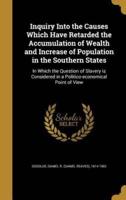 Inquiry Into the Causes Which Have Retarded the Accumulation of Wealth and Increase of Population in the Southern States
