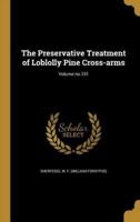 The Preservative Treatment of Loblolly Pine Cross-Arms; Volume No.151