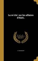 La Vérité Sur Les Affaires d'Haiti..