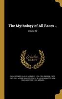 The Mythology of All Races ..; Volume 12