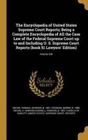 The Encyclopedia of United States Supreme Court Reports; Being a Complete Encyclopedia of All the Case Law of the Federal Supreme Court Up to and Including U. S. Supreme Court Reports (Book 51 Lawyers' Edition); Volume 206