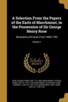 A Selection From the Papers of the Earls of Marchmont, in the Possession of Sir George Henry Rose