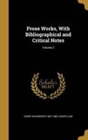 Prose Works, With Bibliographical and Critical Notes; Volume 2