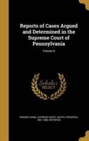 Reports of Cases Argued and Determined in the Supreme Court of Pennsylvania; Volume 9