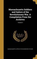 Massachusetts Soldiers and Sailors of the Revolutionary War. A Compilation From the Archives; Volume 4