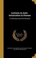 Lectures on Auto-Intoxication in Disease