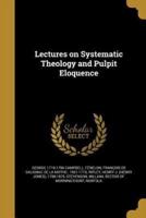 Lectures on Systematic Theology and Pulpit Eloquence