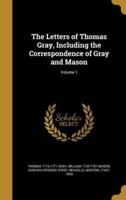 The Letters of Thomas Gray, Including the Correspondence of Gray and Mason; Volume 1