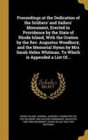 Proceedings at the Dedication of the Soldiers' and Sailors' Monument, Erected in Providence by the State of Rhode Island, With the Oration by the Rev. Augustus Woodbury, and the Memorial Hymn by Mrs Sarah Helen Whitman. To Which Is Appended a List Of...