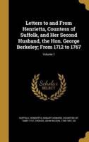 Letters to and From Henrietta, Countess of Suffolk, and Her Second Husband, the Hon. George Berkeley; From 1712 to 1767; Volume 1