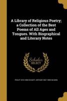 A Library of Religious Poetry; a Collection of the Best Poems of All Ages and Tongues. With Biographical and Literary Notes