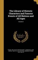 The Library of Historic Characters and Famous Events of All Nations and All Ages; Volume 9
