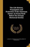 The Life History, Propagation and Protection of the American Oyster; an Essay Read Before the Georgia Historical Society