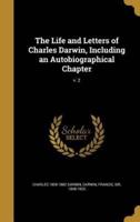 The Life and Letters of Charles Darwin, Including an Autobiographical Chapter; V. 2