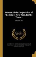 Manual of the Corporation of the City of New York, for the Years ..; Volume Yr. 1857