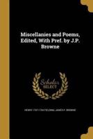 Miscellanies and Poems, Edited, With Pref. By J.P. Browne