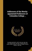 Addresses of the Newly-Appointed Professors of Columbia College ..