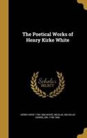 The Poetical Works of Henry Kirke White