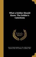 What a Soldier Should Know. The Soldier's Catechism